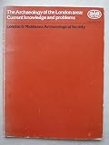 The archaeology of the London area : current knowledge and problems