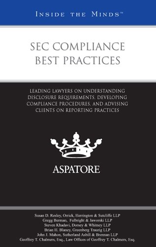 SEC Compliance Best Practices: Leading Lawyers on Understanding Disclosure Requirements - Developing Compliance Procedures - and Advising Clients on Reporting Practices (Inside the Minds)