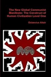 The New Global Commuist Manifesto: The Construct of Human Civilization Level One