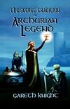 The Secret Tradition in Arthurian Legend: The Archetypal Themes, Images, and Characters of the Arthurian Cycle and Their Place in the Western Magical Traditions