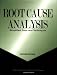 Root Cause Analysis: Simplified Tools and Techniques, Second Edition