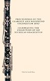 Proceedings of the Clarinet and Woodwind Colloquium 2007 : celebrating the collection of Sir Nicholas Shackleton: papers presented at the meeting organised by the Edinburgh University Collection of Hi