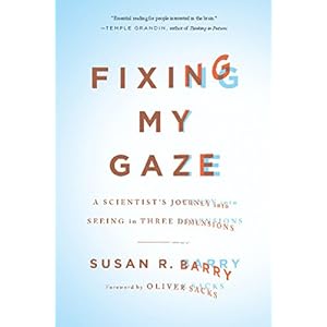 Fixing My Gaze: A Scientist's Journey Into Seeing in Three Dimensions