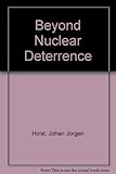 Beyond nuclear deterrence : new aims, new arms