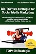 Die TOP100 Strategie f�r Social Media Marketing: 100 Praxis-Tipps zur Positionierung Ihrer Marke und zum Verkauf Ihrer Produkte mit Facebook, YouTube, Twitter & Co
