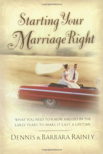 Starting Your Marriage Right: What You Need to Know in the Early Years to Make It Last a Lifetime