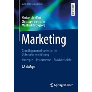 Marketing: Grundlagen marktorientierter Unternehmensführung Konzepte - Instrumente - Prax