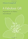 A fabulous gift : inspirations on silence and solitude