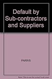 Default by sub-contractors and suppliers