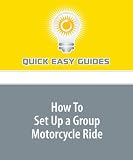More details of book titled: How To Set Up a Group Motorcycle Ride: Factors to Consider When Setting Up a Ride for a Group of Motorcyclists