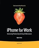 iPhone for Work: Increasing Productivity for Busy Professionals (Books for Professionals by Professionals)