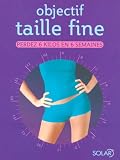Objectif Taille fine : Perdez 6 kilos en 6 semaines Objectif Taille fine : Perdez 6 kilos en 6 semaines