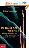 Im Haus der Weisheit: Spirituelle Lehrerinnen und Lehrer sprechen �ber ihre Visionen f�r unsere Zeit