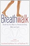 Breathwalk: Breathing Your Way to a Revitalized Body, Mind and Spirit