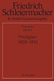 Produkt-Bild: Schleiermacher, Friedrich; Fischer, Hermann; Barth, Ulrich; Cramer, Konrad; Meckenstock, G&uuml;nter; Selge, Kurt-Victor: Kritische Gesamtausgabe. ... : Predigten 1809-1815: Abteilung III. Band 4