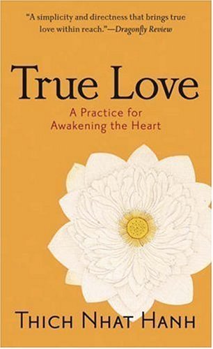 True Love: A Practice for Awakening the Heart by Hanh, Thich Nhat (2006) Mass Market Paperback