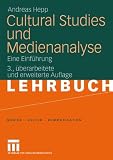 Cultural Studies und Medienanalyse: Eine Einf&uuml;hrung (Medien - Kultur - Kommunikation) - Andreas Hepp