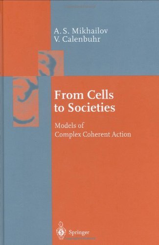 From Cells to Societies: Models of Complex Coherent Action (Springer Series in Synergetics)