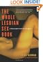 The Whole Lesbian Sex Book: A Passionate Guide for All of Us