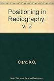 Clark's positioning in radiography. Vol.2