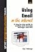 Using Email on the Internet: A Step-by-step Guide to Sending and Receiving Messages a...