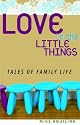 Love in the Little Things: Tales of Family Life
