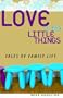 Love in the Little Things: Tales of Family Life