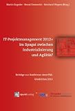 Produkt-Bild: IT-Projektmanagement 2012+ im Spagat zwischen Industrialisierung und Agilit&auml;t?: Beitr&auml;ge zur Konferenz &raquo;interPM&laquo; Glash&uuml;tten 2012