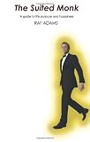 The Suited Monk: A guide to life purpose and happiness (Raf Adams)
