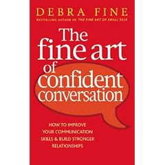 The Fine Art Of Confident Conversation: How to improve your communication skills and build stronger relationships