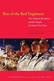 Rise of the Red Engineers: The Cultural Revolution and the Origins of China's New Class (Contemporary Issues in Asia and Pacific)