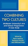 Combining Two Cultures: McMaster Universitys Arts and Science Programme