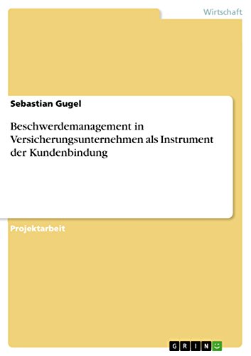 Beschwerdemanagement in Versicherungsunternehmen als Instrument der Kundenbindung (German Edition)