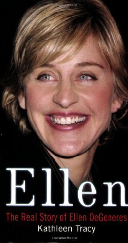 Ellen: The Real Story of Ellen DeGeneres by Tracy, Kathleen (2005) Mass Market Paperback