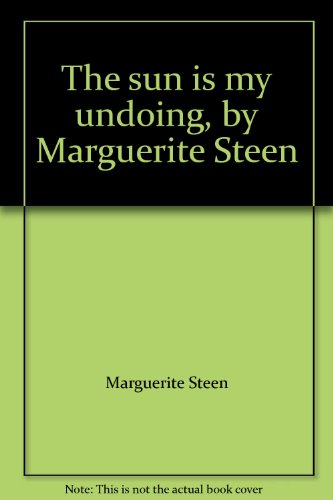 The sun is my undoing, by Marguerite Steen