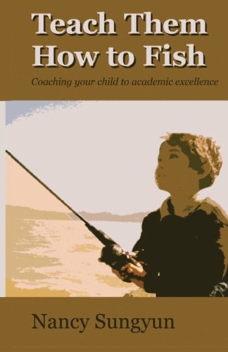 teach them how to fish coaching your child to academic excellence