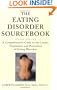 The Eating Disorder Sourcebook : A Comprehensive Guide to the Causes, Treatments, and Prevention of Eating Disorders