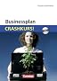 Businessplan: Crashkurs!: Mit CD-ROM