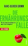 Hans-Ulrich Grimm �Die Ern�hrungsfalle: Wie die Lebensmittelindustrie unser Essen manipuliert - Das Lexikon� bestellen bei Amazon.de