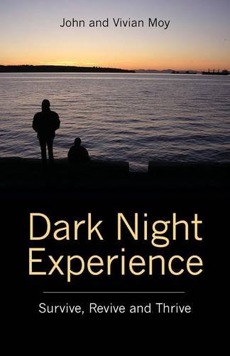 Dark Night Experience: Survive, Revive and Thrive, by John and Vivian Moy