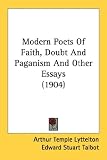 Modern Poets of Faith, Doubt and Paganism and Other Essays (1904)