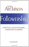 Followership: A Practical Guide to Aligning Leaders and Followers