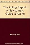 The acting report : a newcomer's guide to acting