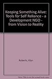 Keeping something alive : the story of tools for self reliance : its origins and early years 1978-1995
