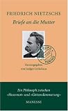 Briefe an die Mutter: Eine Auswahl aus den Jahren 1850 - 1888 - Friedrich Nietzsche