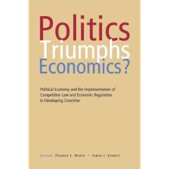 Politics Triumphs Economics?: Political Economy and the Implementation of Competition Law and Economic Regulation in Developing Countries