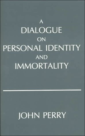 John Perry: A Dialogue on Personal Identity and Immortality
