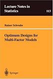 Optimum Designs for Multi-Factor Models (Lecture Notes in Statistics)