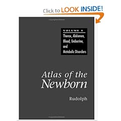 Atlas of the Newborn: Thorax, Abdomen, Blood, Endocrine, and Metabolic Disorders (Atlas of... by Arnold J. Rudolph MD, Arnold J. Rudolph MD and Arnold J. Rudolph MD