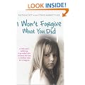 I Won't Forgive What You Did: A Little Girl's Suffering. A Mother Who Let it Happen